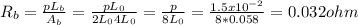 R_{b} =\frac{pL_{b} }{A_{b} } =\frac{pL_{0}}{2L_{0}4L_{0} } =\frac{p}{8L_{0}} =\frac{1.5x10^{-2} }{8*0.058} =0.032ohm
