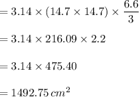 =3.14\times (14.7\times 14.7)\times \dfrac{6.6}{3 } \\\\=3.14\times 216.09 \times 2.2\\\\=3.14\times 475.40\\\\=1492.75\, cm^2\\