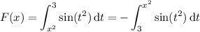 F(x)=\displaystyle\int_{x^2}^3\sin(t^2)\,\mathrm dt=-\int_3^{x^2}\sin(t^2)\,\mathrm dt