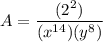 \displaystyle A=\frac{  (2^2) }{ (x^{14}) (y^{8})}