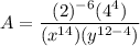 \displaystyle A=\frac{ (2)^{-6} (4^{4}) }{ (x^{14}) (y^{12-4})}