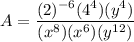 \displaystyle A=\frac{ (2)^{-6} (4^{4})(y^4) }{ (x^8)(x^{6}) (y^{12})}
