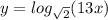 y =  log_{ \sqrt{2} }(13x)