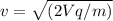 v = \sqrt{(2Vq/m)}