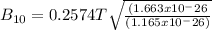 B_{10}       = 0.2574T\sqrt{\frac{  (1.663x10^-26}{(1.165x10^-26)}