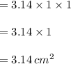 =3.14\times 1 \times 1\\\\=3.14\times 1\\\\=3.14\,cm^2