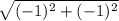 \sqrt{(-1)^{2}+ (-1)^{2}  }