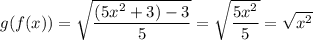 g(f(x))=\sqrt{\dfrac{(5x^2+3)-3}{5}}=\sqrt{\dfrac{5x^2}{5}}=\sqrt{x^2}