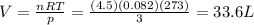 V=\frac{nRT}{p}=\frac{(4.5)(0.082)(273)}{3}=33.6 L