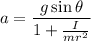 a=\dfrac{g\sin \theta }{1+\frac{I}{mr^2}}