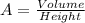 A = \frac{Volume}{Height}