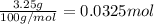\frac{3.25 g}{100 g/mol}=0.0325 mol