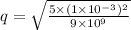 q=\sqrt{\frac{5\times (1\times 10^{-3})^2}{9\times 10^9}}