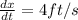 \frac{dx}{dt} = 4ft/s