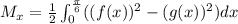 M_x=\frac{1}{2}\int_{0}^{\frac{\pi}{6}}((f(x))^2-(g(x))^2)dx