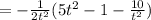 =-\frac{1}{2t^2}(5t^2-1-\frac{10}{t^2})