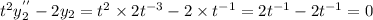 t^2y_{2}^{''}-2y_2=t^2\times 2t^{-3}-2\times t^{-1}=2t^{-1}-2t^{-1}=0