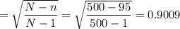 =\sqrt{\dfrac{N-n}{N-1}} = \sqrt{\dfrac{500-95}{500-1}} = 0.9009