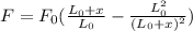F=F_0(\frac{L_0+x}{L_0}-\frac{L^2_0}{(L_0+x)^2})
