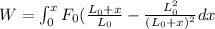 W=\int_{0}^{x}F_0(\frac{L_0+x}{L_0}-\frac{L^2_0}{(L_0+x)^2}dx