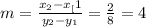 m= \frac{x_{2} - x_[1}{y_{2}-y_{1}}=\frac{2}{8}=4