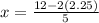 x=\frac{12-2(2.25)}{5}