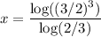 x = \dfrac{\log( (3/2)^3)}{\log(2/3)}}