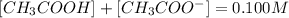 [CH_{3}COOH] + [CH_{3}COO^{-}] = 0.100 M