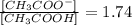 \frac{[CH_{3}COO^{-}]}{[CH_{3}COOH]} = 1.74