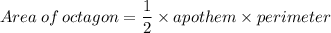 Area\:of\:octagon=\dfrac{1}{2}\times apothem\times perimeter