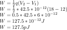 W = \frac{1}{2} q(V_{2} - V_{1} )\\W = \frac{1}{2} * 42.5 * 10^{-12} (18-12 )\\W = 0.5 * 42.5 * 6  * 10^{-12}\\W = 127.5 * 10^{-12} J\\W = 127.5 pJ