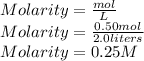 Molarity=\frac{mol}{L}\\Molarity=\frac{0.50mol}{2.0liters} \\Molarity=0.25M