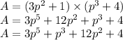 A = (3p^2+1 )\times (p^3+4)\\A = 3p^5+12p^2+p^3+4\\A = 3p^5+p^3+12p^2+4