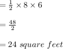 =\frac{1}{2} \times8\times6\\\\ =\frac{48}{2} \\ \\ =24\ square\ feet
