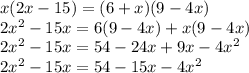 x(2x-15)=(6+x)(9-4x)\\2x^{2} -15x=6(9-4x)+x(9-4x)\\2x^{2} -15x=54-24x+9x-4x^{2} \\2x^{2} -15x=54-15x-4x^{2} \\