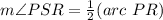 m\angle PSR=\frac{1}{2}(arc\ PR)