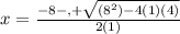 x= \frac{ -8 -,+ \sqrt{(8^2) - 4 (1)(4)}}{2(1)} \\\\