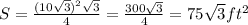 S=\frac{(10\sqrt{3})^2\sqrt{3}  }{4} =\frac{300\sqrt{3} }{4} =75\sqrt{3} ft^2