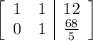 \left[\begin{array}{cc|c}1&1&12\\0&1&\frac{68}5\end{array}\right]