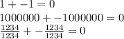 1+-1=0\\1000000+-1000000=0\\\frac{1234}{1234}+-\frac{1234}{1234}=0