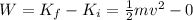 W=K_f - K_i = \frac{1}{2}mv^2-0