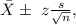 \bar X\pm \ z\frac{s}{\sqrt{n}},
