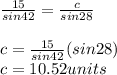 \frac{15}{sin 42}=\frac{c}{sin 28}\\\\c=\frac{15}{sin 42}(sin 28) \\c=10.52 units
