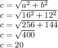 c=\sqrt{a^2+b^2} \\c=\sqrt{16^2+12^2}\\ c=\sqrt{256+144} \\c=\sqrt{400} \\c=20