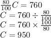 \frac{80}{100} C = 760 \\ C = 760 \div  \frac{80}{100}  \\ C = 760 \times  \frac{100}{80}  \\ C = 950