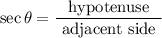$\sec \theta=\frac{\text { hypotenuse }}{\text { adjacent side }}