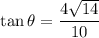 $\tan \theta=\frac{4\sqrt{14} }{10}