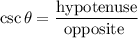 $\csc\theta =\frac{\text{hypotenuse}}{\text{opposite }}
