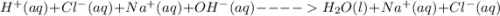 H^+(aq) + Cl^-(aq) + Na^+(aq) + OH^-(aq) ---- H_2O(l) + Na^+(aq) + Cl^- (aq)