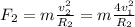 F_{2}=m\frac{v_{2}^{2}}{R_{2}}=m\frac{4v_{1}^{2}}{R_{2}}